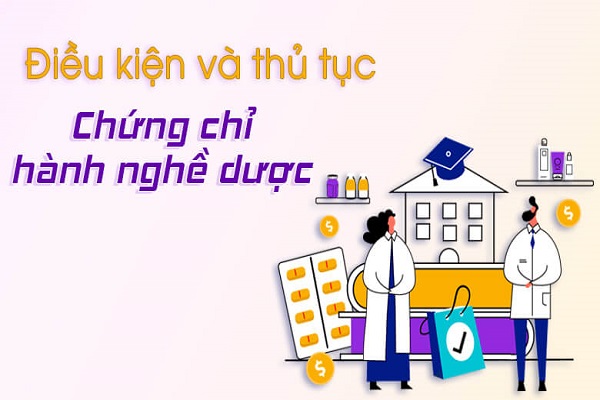 Điều kiện và thủ tục cấp chứng chỉ hành nghề Dược là gì?